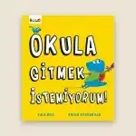 Okula Gitmek İstemiyorum Resimli Hikâye Kitabı